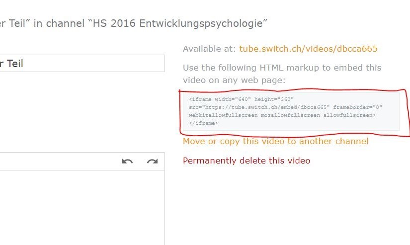 Teil" 
r -reil 
in channel "HS 2016 Entwicklungspsychologie" 
Available at: tube.switch.ch/videos/dbcca665 
Use the following HTML markup to embed this 
video on any web page: 
s:e="https://tu_be_ _ 
Move or copy this vi eo o another channel 
Permanently delete this video 